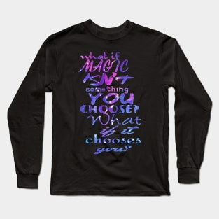 What if you don't choose magic? Long Sleeve T-Shirt